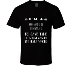 Professor Of Pediatrics To Save Time Occupation Tshirt