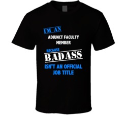 I'm an Adjunct Faculty Member Badass Job Funny T Shirt
