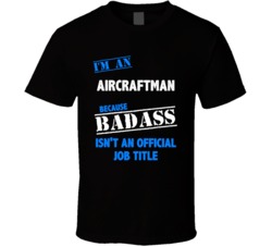 I'm an Aircraftman Badass Job Funny T Shirt