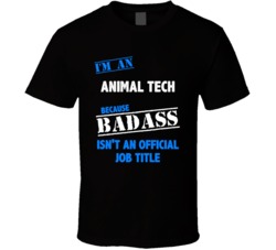 I'm an Animal Tech Badass Job Funny T Shirt
