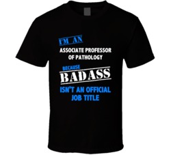 I'm an Associate Professor Of Pathology Badass Job Funny T Shirt