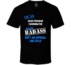 I'm an EDAR Program Coordinator Badass Job Funny T Shirt