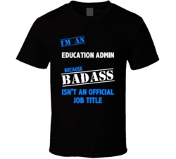 I'm an Education Admin Badass Job Funny T Shirt