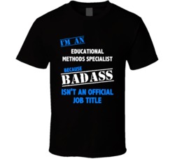 I'm an Educational Methods Specialist Badass Job Funny T Shirt