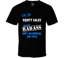 I'm an Equity Sales Badass Job Funny T Shirt