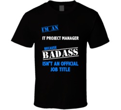 I'm an IT Project Manager Badass Job Funny T Shirt
