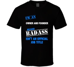 I'm an Owner And Founder Badass Job Funny T Shirt