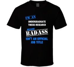 I'm an Undergraduate Thesis Research Badass Job Funny T Shirt