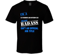 I'm a Co Founder and Interim CEO Badass Job Funny T Shirt