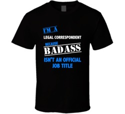 I'm a Legal Correspondent Badass Job Funny T Shirt