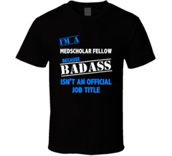 I'm a Medscholar Fellow Badass Job Funny T Shirt