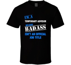 I'm a Temporary Advisor Badass Job Funny T Shirt