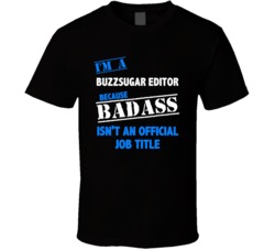 I'm a Buzzsugar Editor Badass Job Funny T Shirt