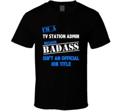 I'm a TV Station Admin Badass Job Funny T Shirt