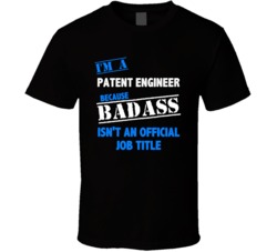 I'm a Patent Engineer Badass Job Funny T Shirt