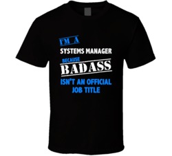 I'm a Systems Manager Badass Job Funny T Shirt