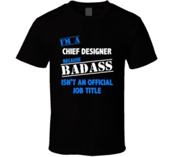 I'm a Chief Designer Badass Job Funny T Shirt
