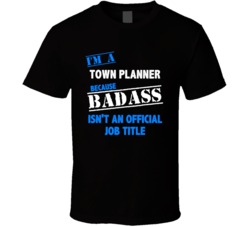 I'm a Town Planner Badass Job Funny T Shirt