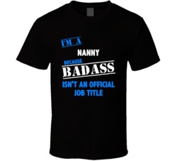 I'm a Nanny Badass Job Funny T Shirt