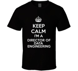 I'm a Director of Data Engineering Keep Calm Job Funny T Shirt