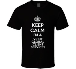 I'm a VP of Global Client Services Keep Calm Job Funny T Shirt