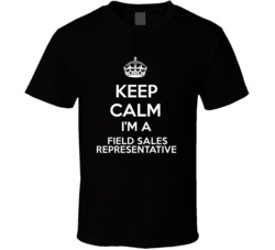 I'm a Field Sales Representative Keep Calm Job Funny T Shirt