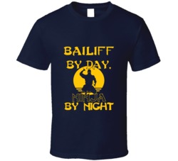 Bailiff By Day Ninja By Night Funny T Shirt