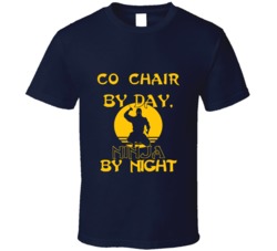 Co Chair By Day Ninja By Night Funny T Shirt