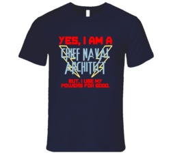 Yes I Am A Chief Naval Architect Funny Powers T Shirt