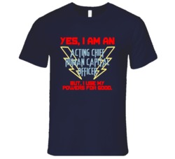 Yes I Am An Acting Chief Human Capital Officer Funny Powers T Shirt