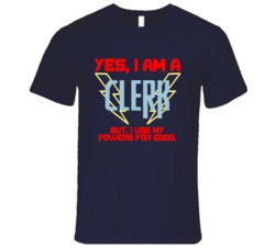 Yes I Am A Clerk Funny Powers T Shirt