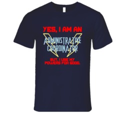 Yes I Am An Administrative Coordinator Funny Powers T Shirt