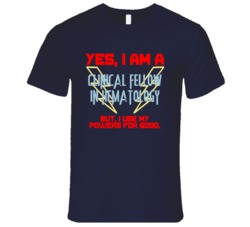 Yes I Am A Clinical Fellow in Hematology Funny Powers T Shirt