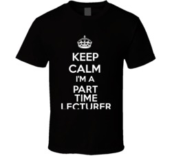 I'm a Part Time Lecturer Keep Calm Job Funny T Shirt