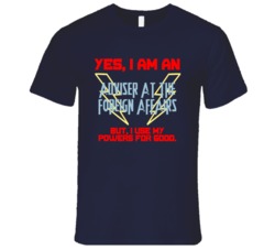 Yes I Am An Adviser at the Foreign Affairs Funny Powers T Shirt