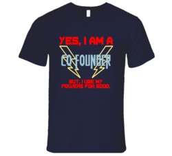 Yes I Am A Co Founder Funny Powers T Shirt