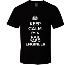 I'm a Rail Yard Engineer Keep Calm Job Funny T Shirt