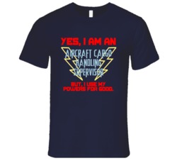 Yes I Am An Aircraft Cargo Handling Supervisor Funny Powers T Shirt