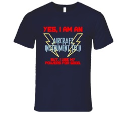 Yes I Am An Aircraft Instrument Tech Funny Powers T Shirt