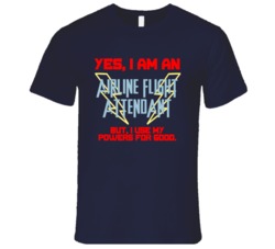 Yes I Am An Airline Flight Attendant Funny Powers T Shirt