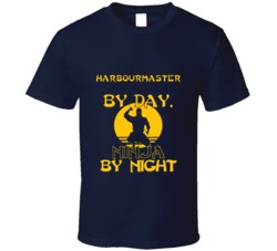 Harbourmaster By Day Ninja By Night Funny T Shirt