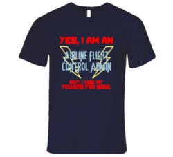 Yes I Am An Airline Flight Control Admin Funny Powers T Shirt