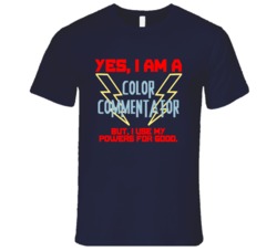 Yes I Am A Color commentator Funny Powers T Shirt