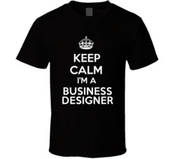 I'm a Business Designer Keep Calm Job Funny T Shirt