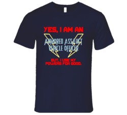 Yes I Am An Armored Assault Vehicle Officer Funny Powers T Shirt