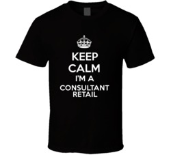 I'm a Consultant Retail Keep Calm Job Funny T Shirt