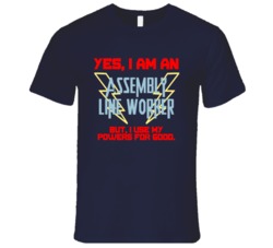Yes I Am An Assembly line worker Funny Powers T Shirt