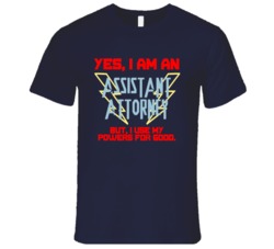 Yes I Am An Assistant Attorney Funny Powers T Shirt