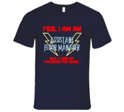 Yes I Am An Assistant Floor Manager Funny Powers T Shirt