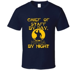 Chief Of Staff By Day Ninja By Night Funny T Shirt